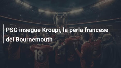 PSG insegue Kroupi, la perla francese del Bournemouth