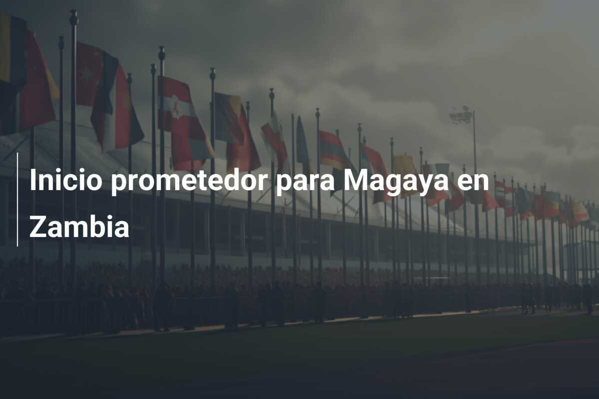 Inicio prometedor para Magaya en Zambia