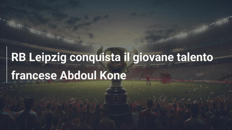 RB Leipzig conquista il giovane talento francese Abdoul Kone