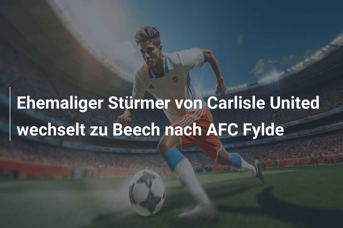 Ehemaliger Stürmer von Carlisle United wechselt zu Beech nach AFC Fylde