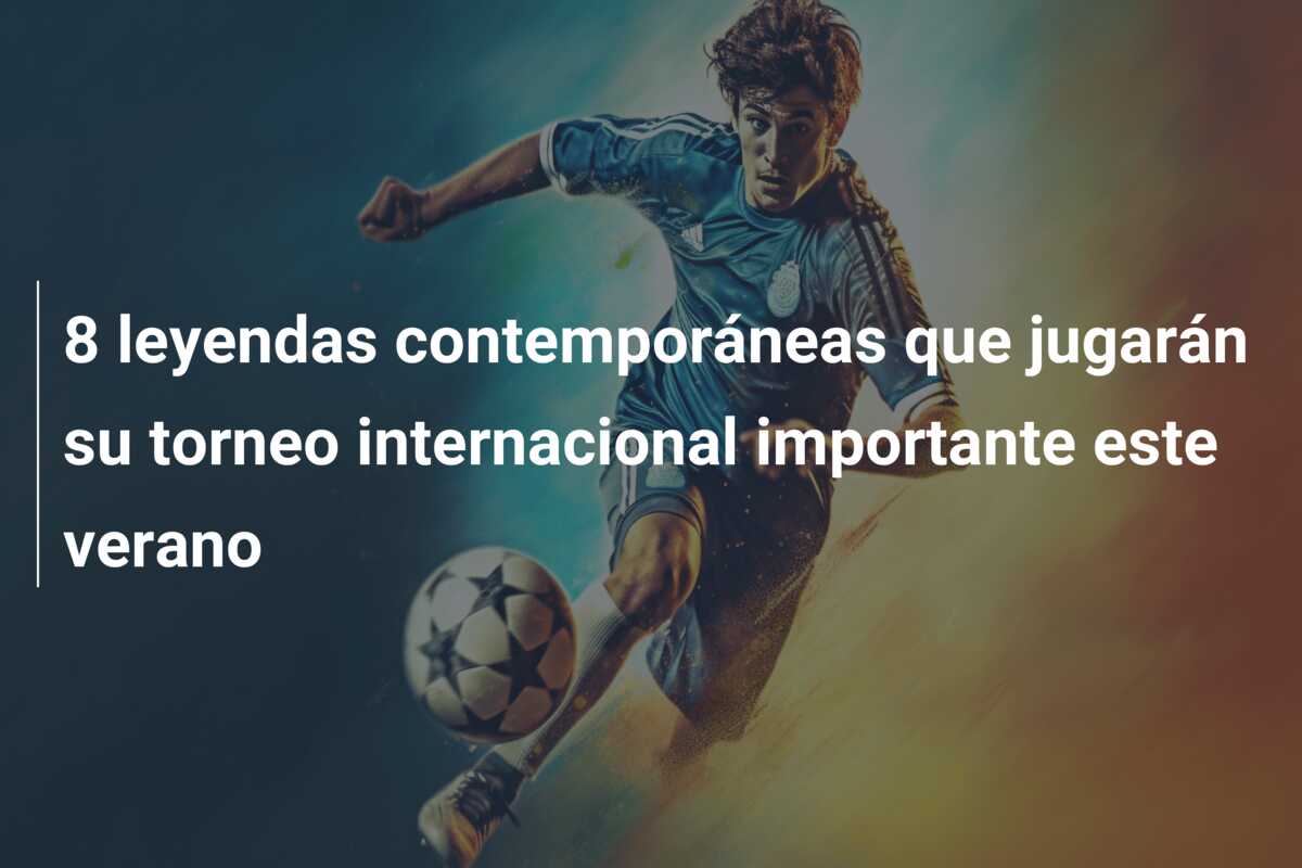 8 leyendas contemporáneas que jugarán su torneo internacional importante este verano