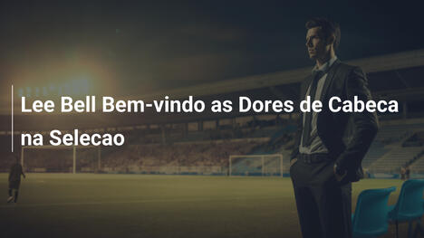 Lee Bell Bem-vindo as Dores de Cabeca na Selecao