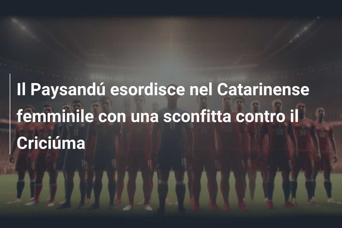Il Paysandú esordisce nel Catarinense femminile con una sconfitta contro il Criciúma