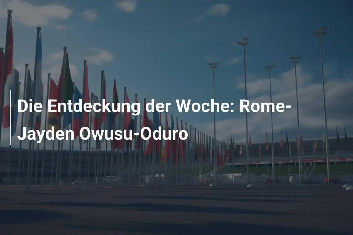 Die Entdeckung der Woche: Rome-Jayden Owusu-Oduro