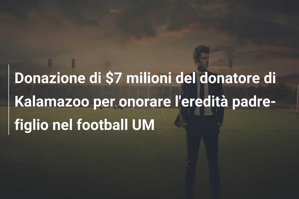 Donazione di $7 milioni del donatore di Kalamazoo per onorare l’eredità padre-figlio nel football UM