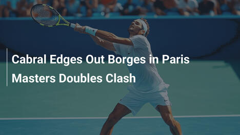 Cabral bezwingt Borges im Paris Masters Doppel