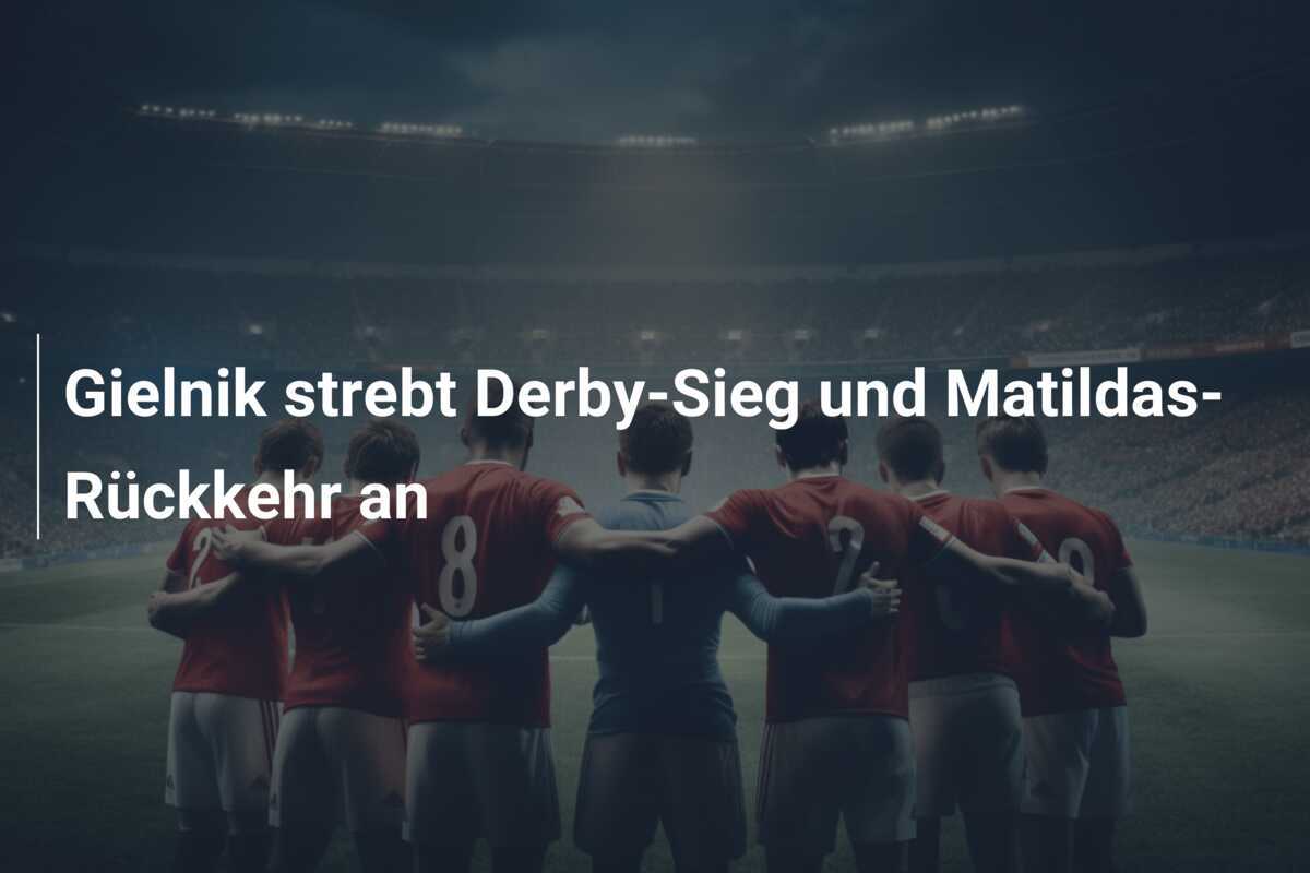 Gielnik strebt Derby-Sieg und Matildas-Rückkehr an