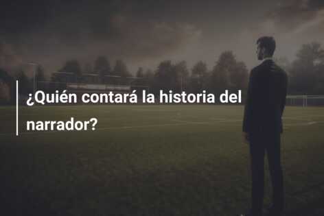 ¿Quién contará la historia del narrador?