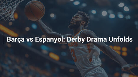 Barça gegen Espanyol: Drama im Katalanischen Derby