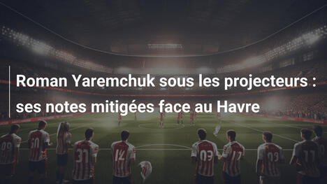 Roman Yaremchuk sous les projecteurs : ses notes mitigées face au Havre