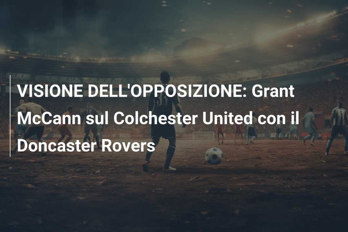 VISIONE DELL'OPPOSIZIONE: Grant McCann sul Colchester United con il Doncaster Rovers