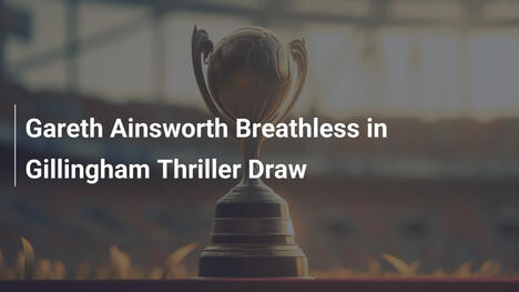 Gareth Ainsworth atemlos im Gillingham-Thriller