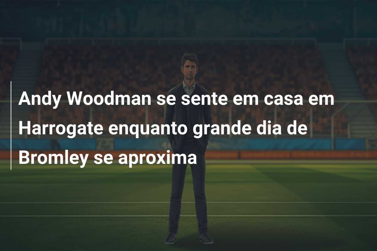 Andy Woodman se sente em casa em Harrogate enquanto grande dia de Bromley se aproxima