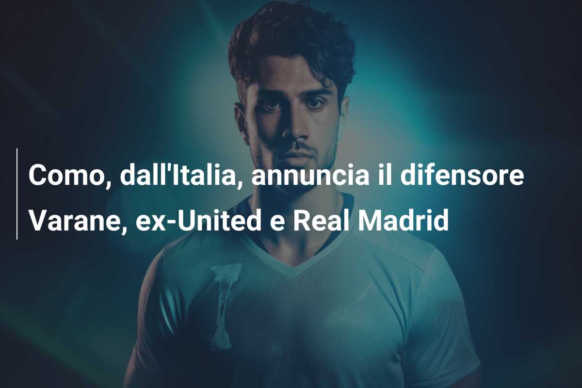 Como, dall’Italia, annuncia il difensore Varane, ex-United e Real Madrid