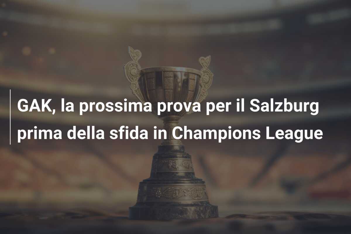GAK, la prossima prova per il Salzburg prima della sfida in Champions League