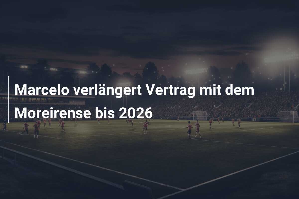 Marcelo verlängert Vertrag mit dem Moreirense bis 2026