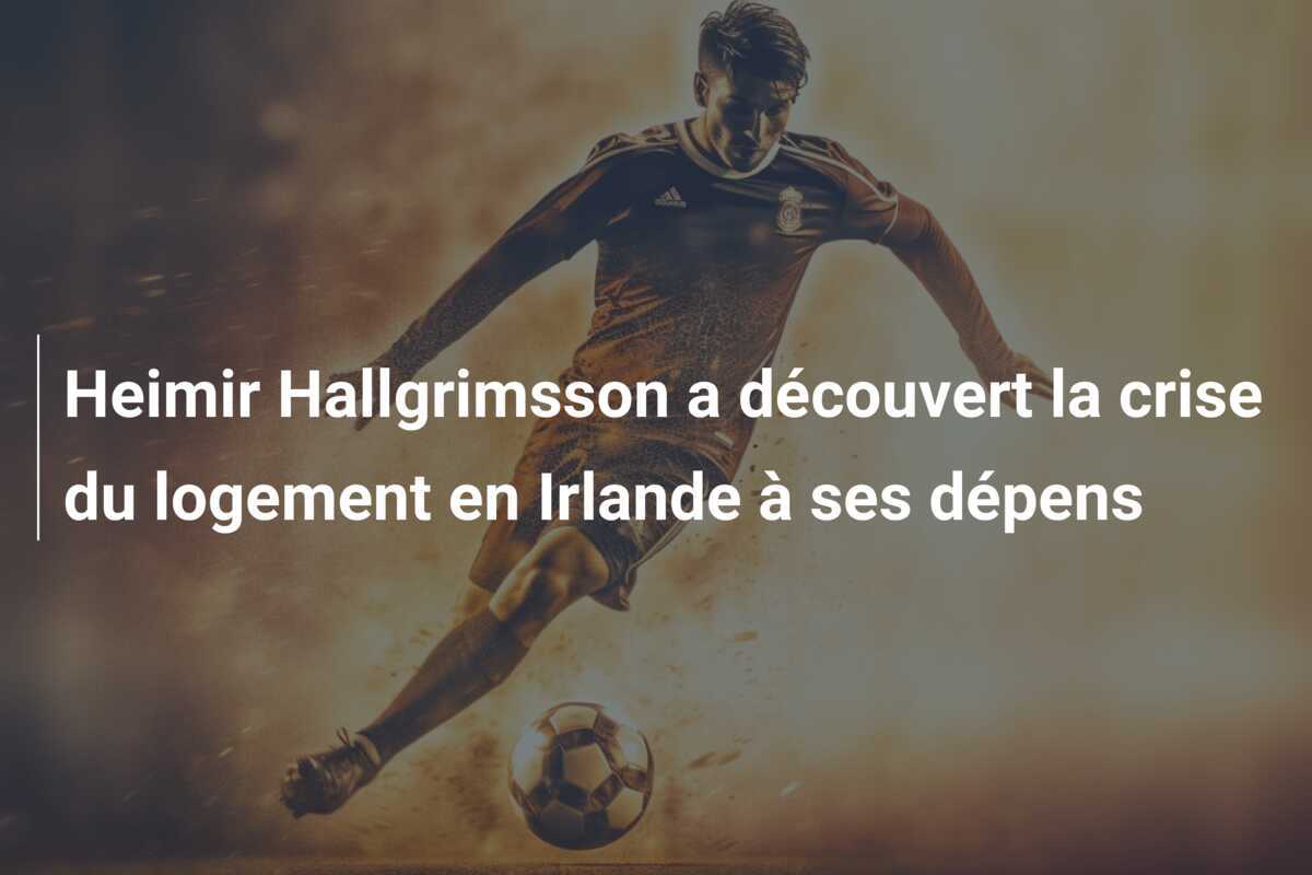 Heimir Hallgrimsson a découvert la crise du logement en Irlande à ses dépens