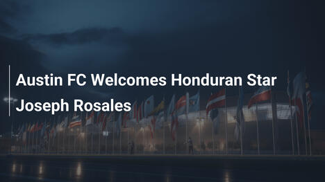 Austin FC Accoglie la Stella Honduregna Joseph Rosales