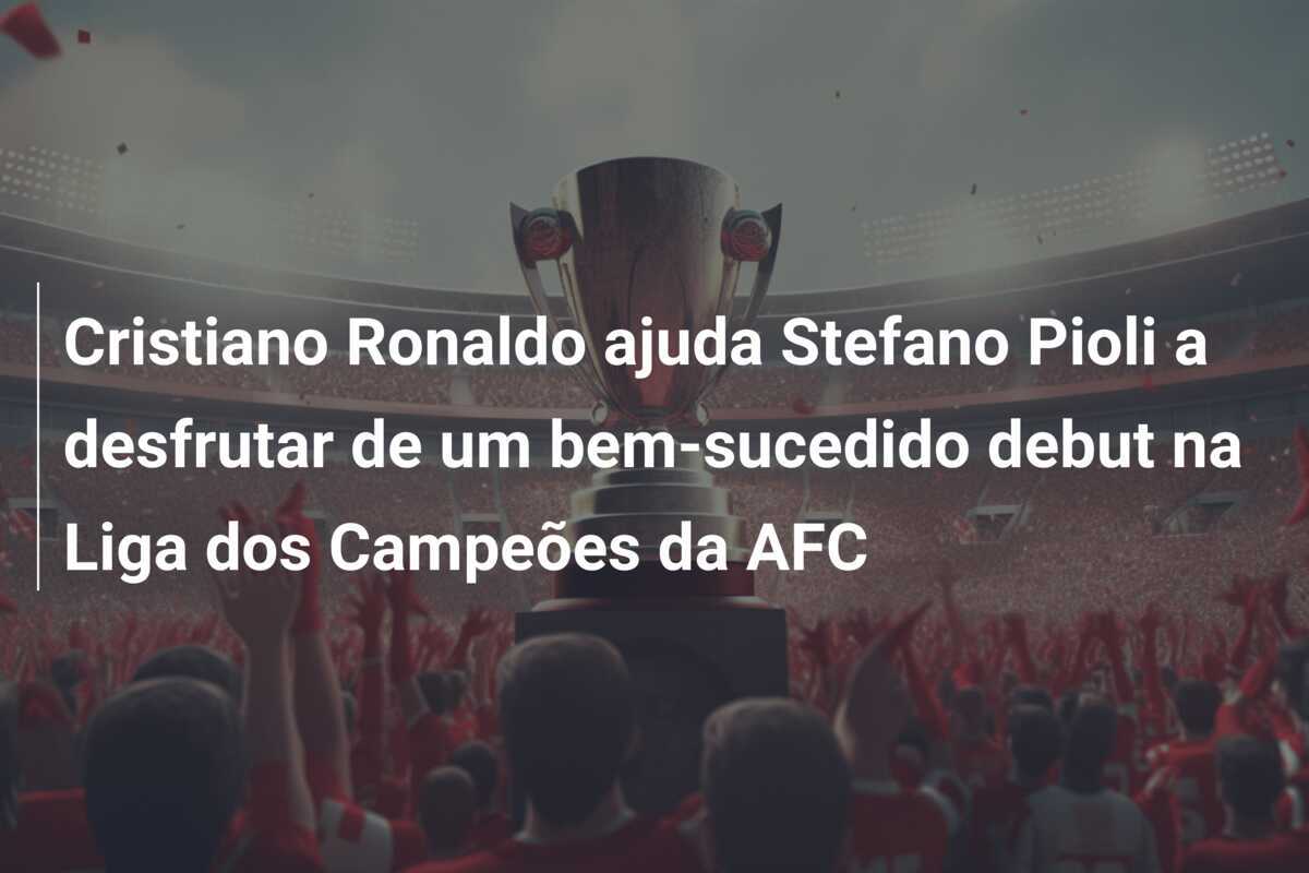 Cristiano Ronaldo ajuda Stefano Pioli a desfrutar de um bem-sucedido debut na Liga dos Campeões da AFC