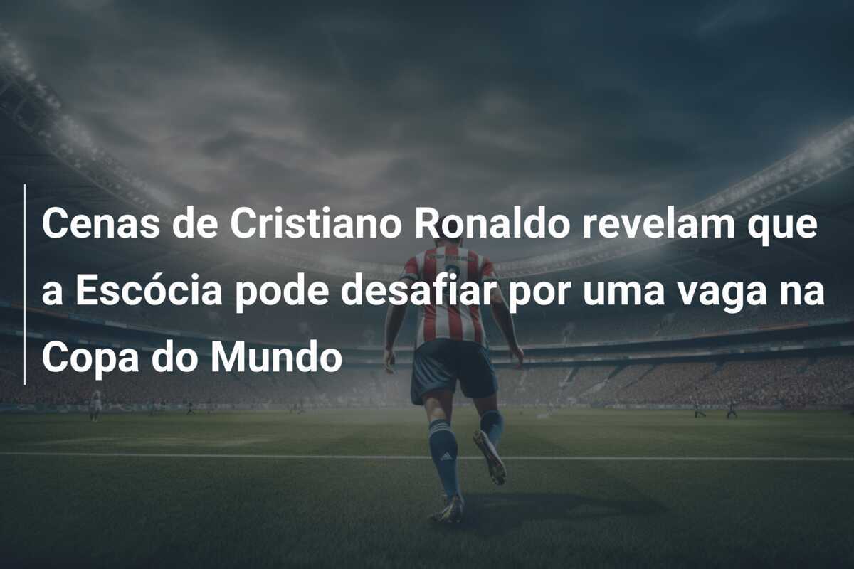 Cenas de Cristiano Ronaldo revelam que a Escócia pode desafiar por uma vaga na Copa do Mundo