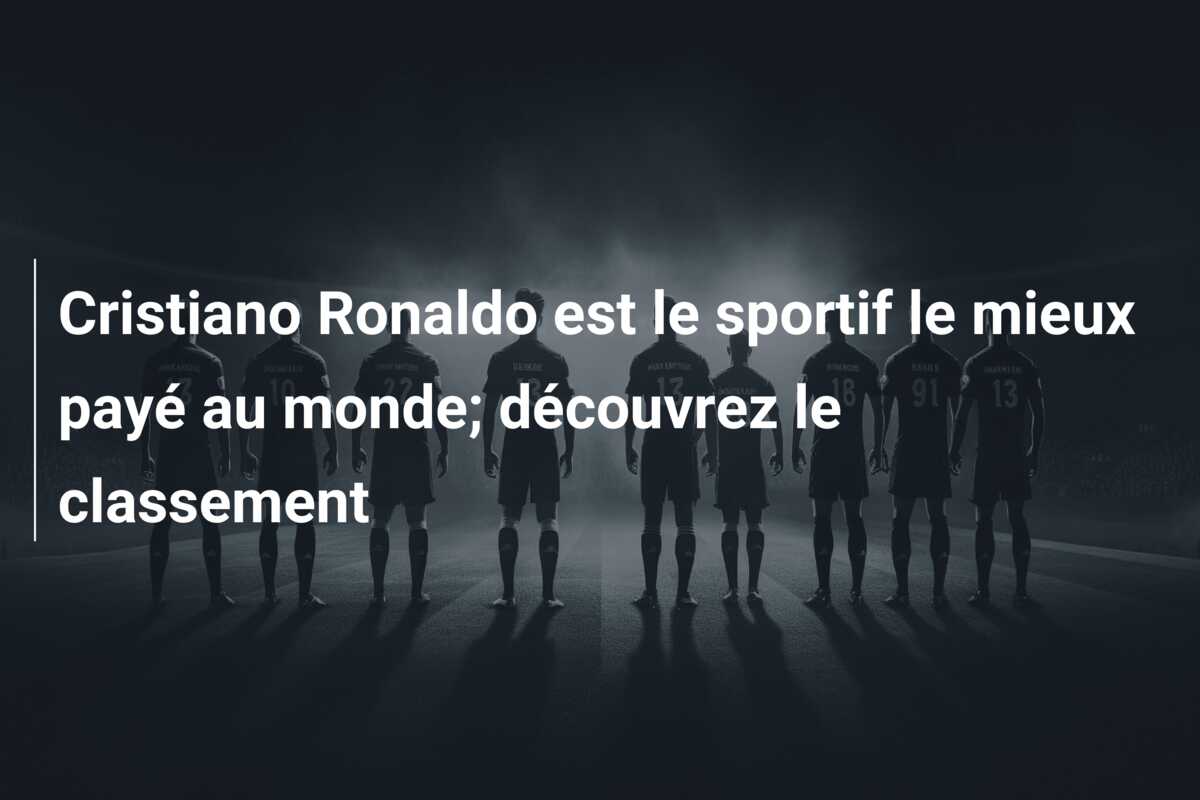 Cristiano Ronaldo est le sportif le mieux payé au monde; découvrez le classement