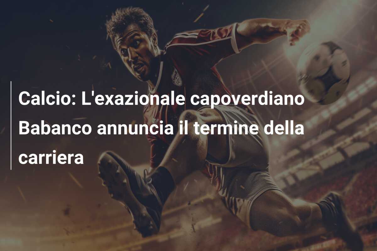Calcio: L’exazionale capoverdiano Babanco annuncia il termine della carriera