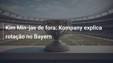 Kim Min-jae de fora: Kompany explica rotação no Bayern