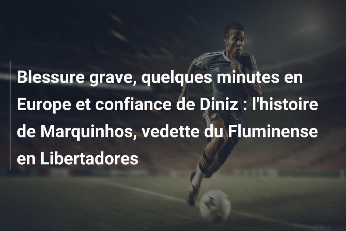 Blessure grave, quelques minutes en Europe et confiance de Diniz : l’histoire de Marquinhos, vedette du Fluminense en Libertadores