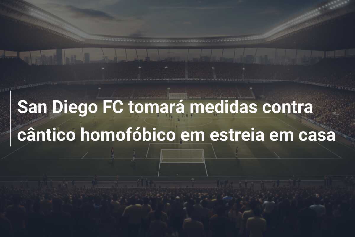 San Diego FC tomará medidas contra cântico homofóbico em estreia em casa