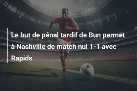 Le but de pénal tardif de Bun permet à Nashville de match nul 1-1 avec Rapids