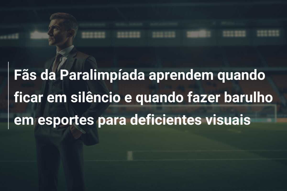 Fãs da Paralimpíada aprendem quando ficar em silêncio e quando fazer barulho em esportes para deficientes visuais