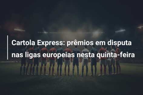 Cartola Express: prêmios em disputa nas ligas europeias nesta quinta-feira