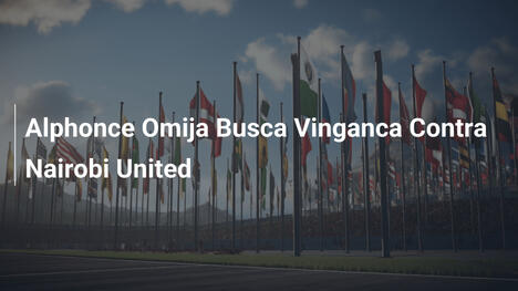 Alphonce Omija Busca Vinganca Contra Nairobi United