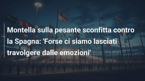 Montella sulla pesante sconfitta contro la Spagna: 'Forse ci siamo lasciati travolgere dalle emozioni'