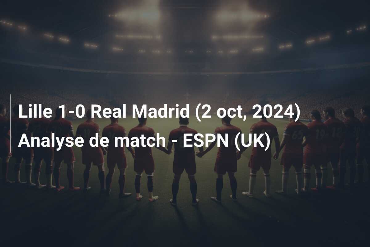 Lille 1-0 Real Madrid (2 oct, 2024) Analyse de match - ESPN (UK)