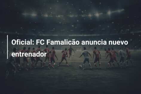 Oficial: FC Famalicão anuncia nuevo entrenador