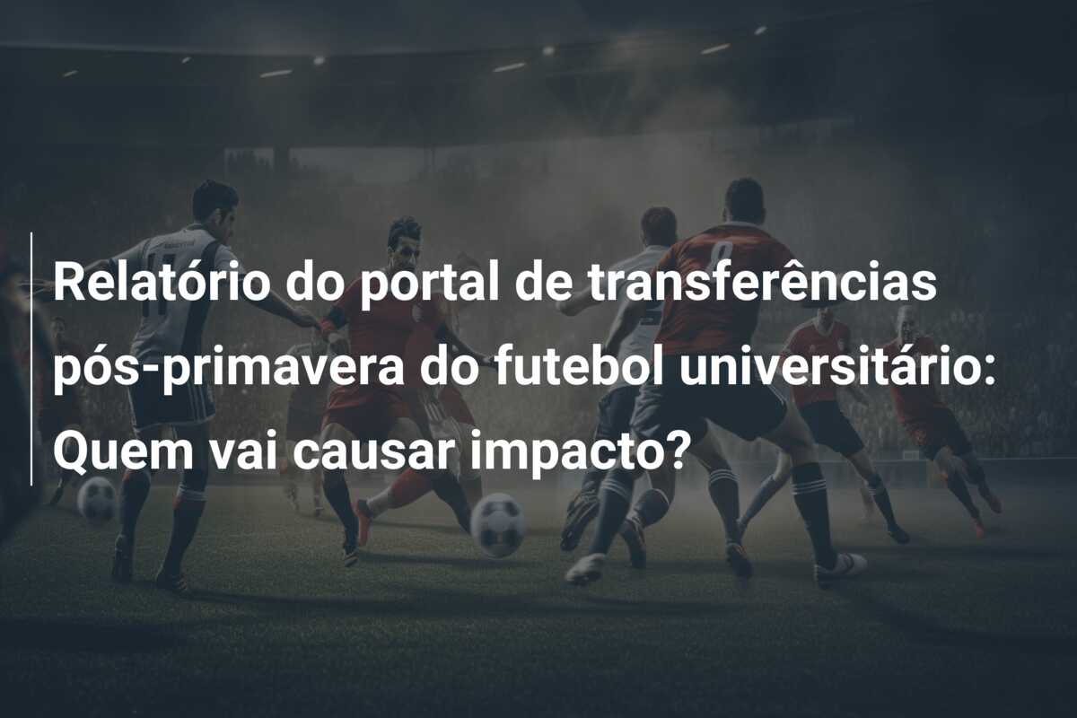 Relatório do portal de transferências pós-primavera do futebol universitário: Quem vai causar impacto?