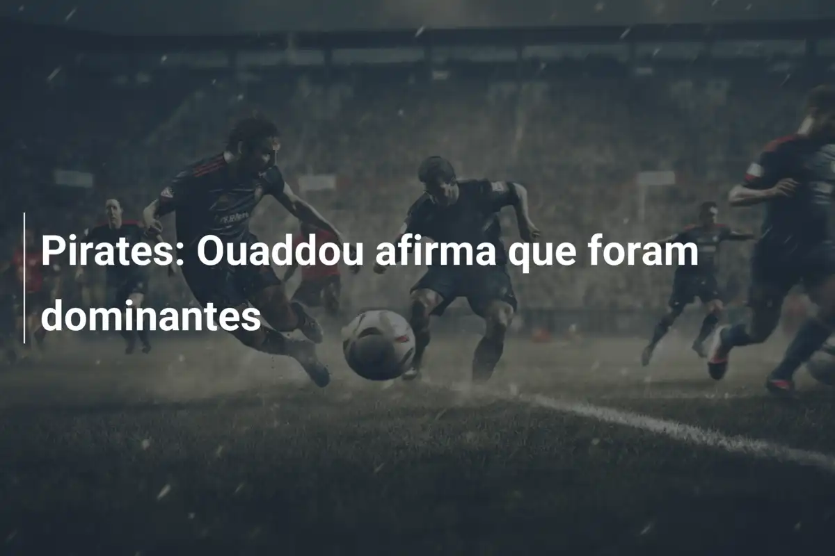 Pirates: Ouaddou afirma que foram dominantes