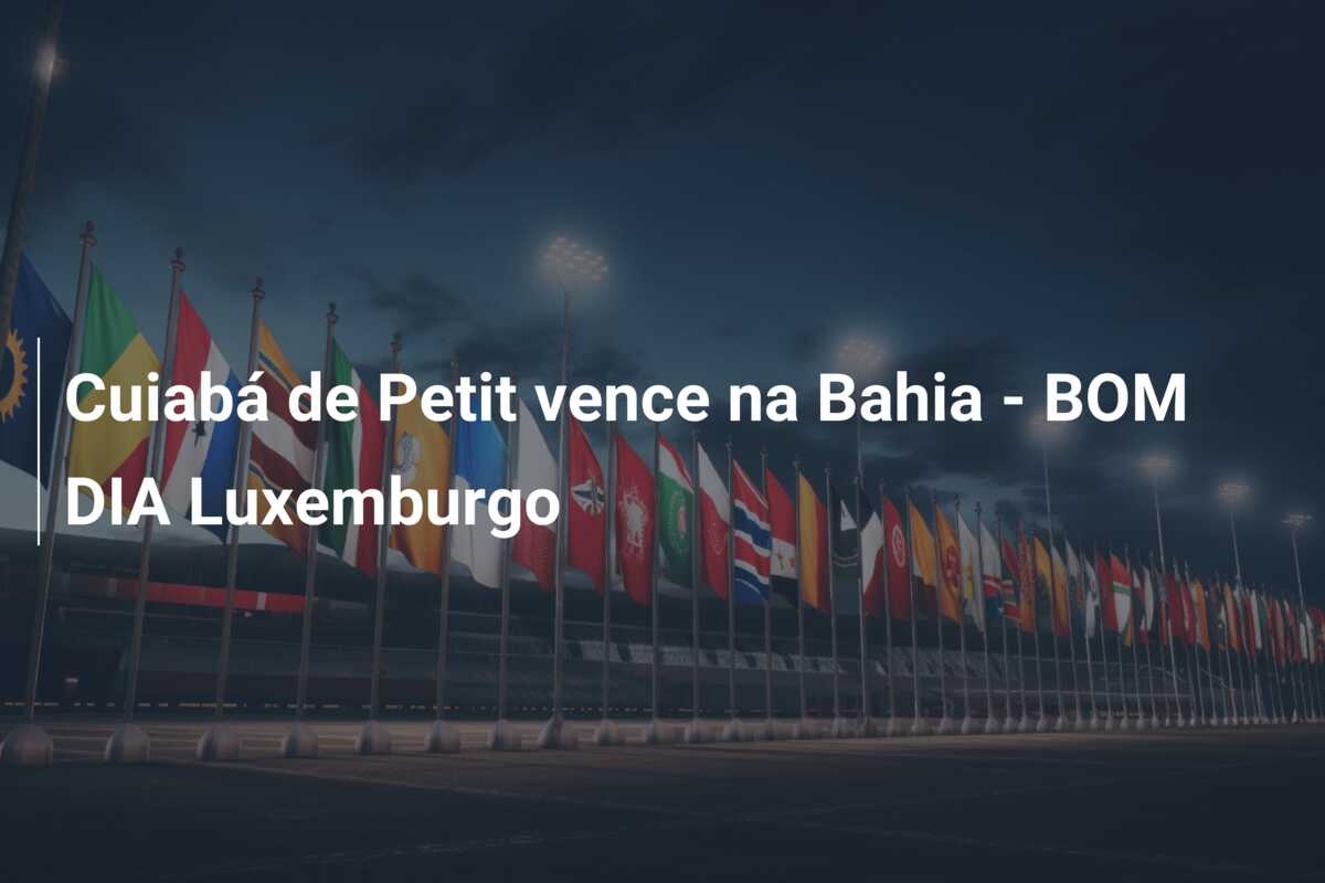 Cuiabá de Petit vence na Bahia – BOM DIA Luxemburgo