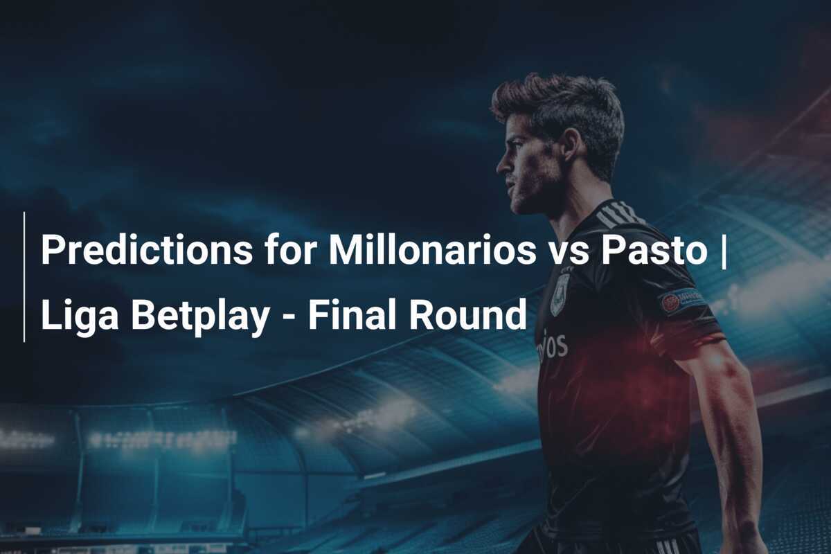 Prediksi untuk Millonarios vs Pasto | Liga Betplay - Putaran Final