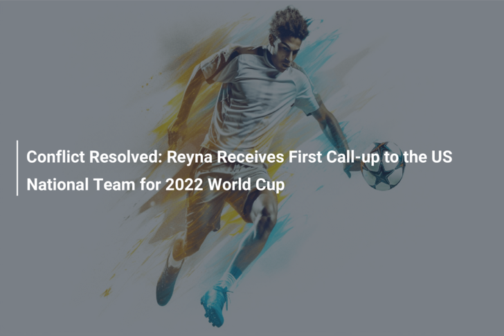 Conflict Resolved: Reyna Receives First Call-up to the US National Team for 2022 World Cup