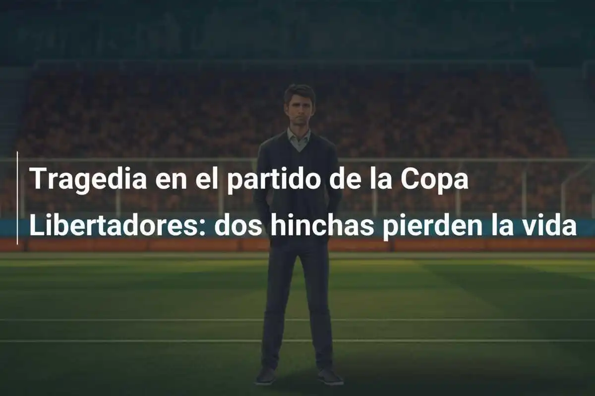Tragedia en el partido de la Copa Libertadores: dos hinchas pierden la vida