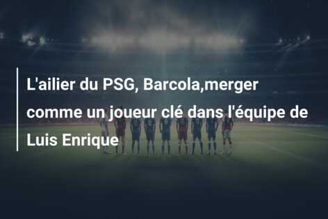 L’ailier du PSG, Barcola,merger comme un joueur clé dans l’équipe de Luis Enrique