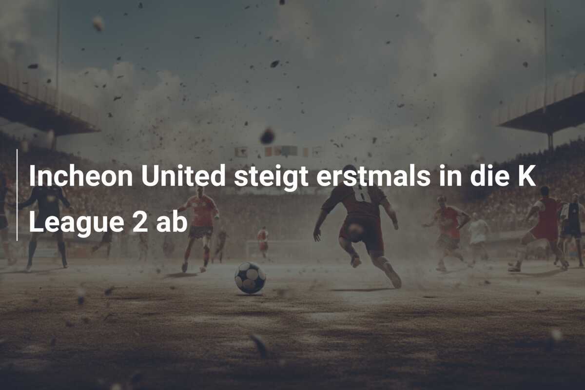 Incheon United steigt erstmals in die K League 2 ab
