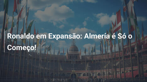 Ronaldo em Expansão: Almería é Só o Começo!