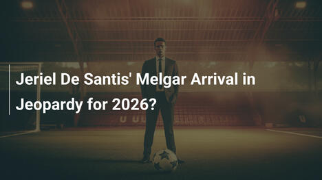 Jeriel De Santis' Ankunft bei Melgar für 2026 gefährdet?