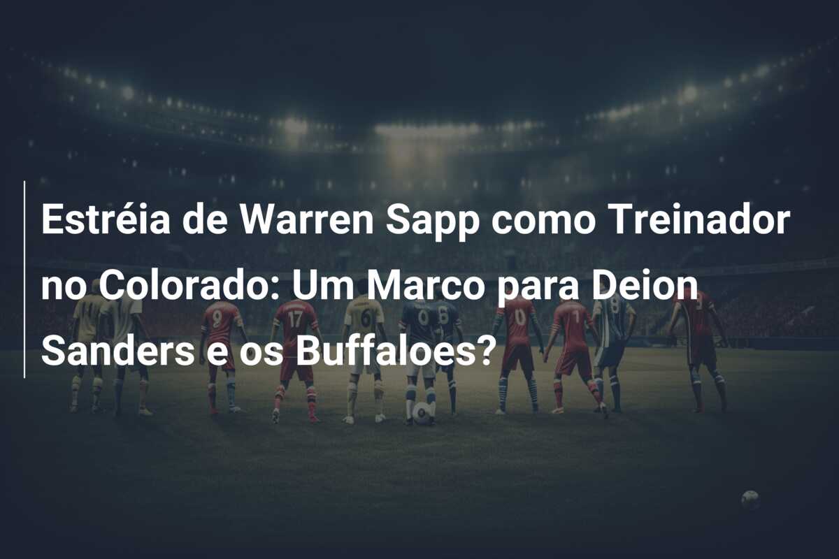 Estréia de Warren Sapp como Treinador no Colorado: Um Marco para Deion Sanders e os Buffaloes?