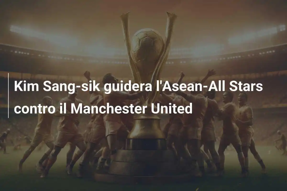 Kim Sang-sik guidera l'Asean-All Stars contro il Manchester United