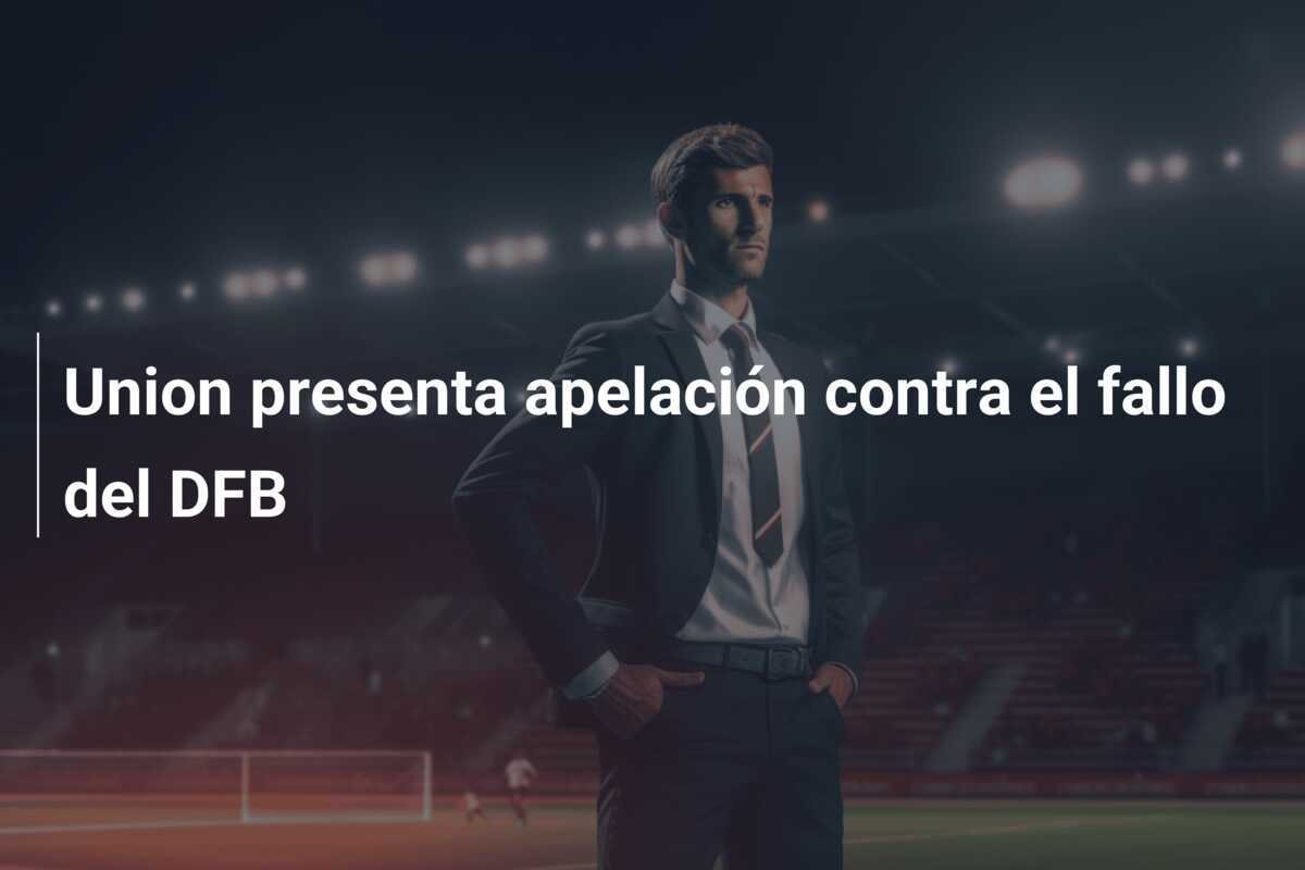 Union presenta apelación contra el fallo del DFB