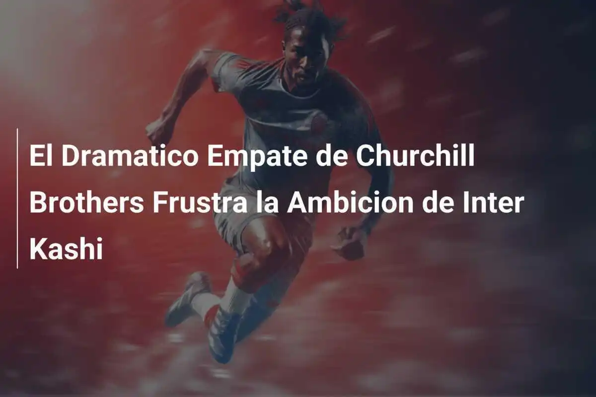 El Dramatico Empate de Churchill Brothers Frustra la Ambicion de Inter Kashi